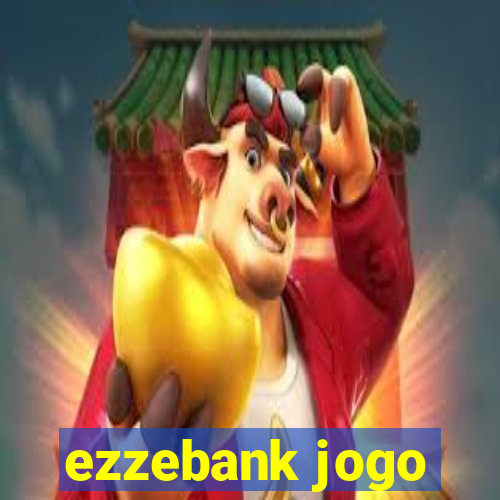 ezzebank jogo